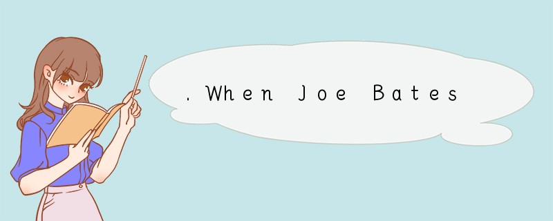 .When Joe Bates was twelve years old, he l